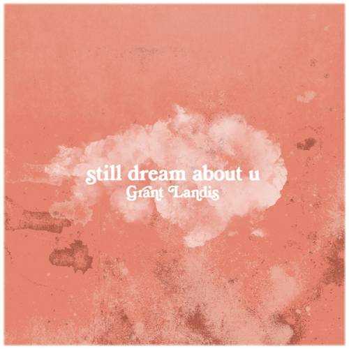 Grant Landis - Still Dream About U